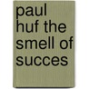 Paul Huf the smell of succes door H. Steenbruggen