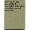 Jan van der Zee - geschilderd, gesneden, ontworpen = printed, carved, designed by J. de Gruyter