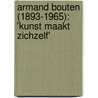 Armand Bouten (1893-1965): 'Kunst maakt zichzelf' door S. van den Berg