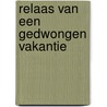 Relaas van een gedwongen vakantie door R. Roest