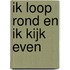 Ik loop rond en ik kijk even