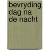 Bevryding dag na de nacht by Unknown