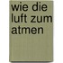Wie die luft zum atmen