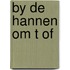 By de hannen om t of