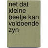 Net dat kleine beetje kan voldoende zyn by Unknown