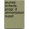 Jeunes enfants progr. d alimentation suppl door Hiel