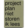 Project plan niet storen ik lees door Onbekend