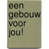 Een gebouw voor jou! door B. Dumon Tak