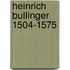 Heinrich Bullinger 1504-1575