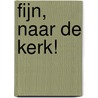 Fijn, naar de kerk! by J.R. Visser