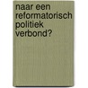 Naar een reformatorisch politiek verbond? door J.W. van der Jagt