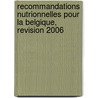 Recommandations nutrionnelles pour la Belgique, revision 2006 door Onbekend