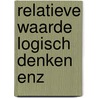 Relatieve waarde logisch denken enz by Henk Barnard