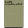 Ik word tandartsassistent by R. de Jong