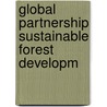 Global partnership sustainable forest developm door Onbekend