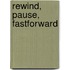 Rewind, pause, fastforward