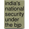 India's national Security under the BJP by A. Kundu