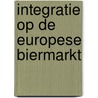 Integratie op de europese biermarkt door Phida Wolff