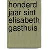 Honderd jaar sint elisabeth gasthuis door Onbekend