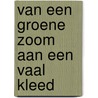 Van een groene zoom aan een vaal kleed by Demoed
