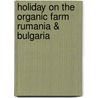 Holiday on the organic farm rumania & bulgaria by Unknown