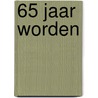 65 jaar worden by Unknown