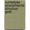 Ruimtelyke economische structuur geld. by Hensgens