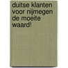 Duitse klanten voor Nijmegen de moeite waard! by T.W.M. Vergoossen