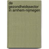 De gezondheidssector in Arnhem-Nijmegen by C.A.J.A. Tameris