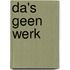 Da's geen werk