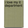 I Love My IT Department by M. Gianotten