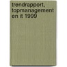 Trendrapport, Topmanagement en IT 1999 door T. van der Heijden
