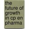 The Future of Growth in CP en Pharma by T. van der Heijden