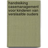 Handreiking casemanagement voor kinderen van verslaafde ouders door M. Bol