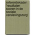 Referentiekader 'Resultaten Scoren in de sociale verslavingszorg'