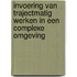 Invoering van trajectmatig werken in een complexe omgeving