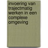 Invoering van trajectmatig werken in een complexe omgeving by M<. Thuijls