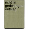 Richtlijn gedwongen ontslag by Regiegroep richtlijnontwikkeling in de verslavingszorg