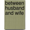 Between husband and wife door Onbekend