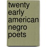 Twenty early american negro poets by Unknown
