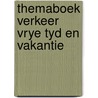 Themaboek verkeer vrye tyd en vakantie door Onbekend