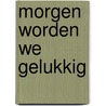 Morgen worden we gelukkig by Kuyper