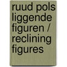 Ruud Pols Liggende figuren / Reclining figures by E. Luermans