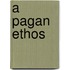 A Pagan Ethos