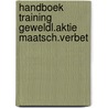 Handboek training geweldl.aktie maatsch.verbet by Unknown