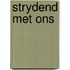 Strydend met ons