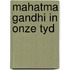 Mahatma gandhi in onze tyd