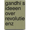 Gandhi s ideeen over revolutie enz by Mathur