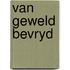 Van geweld bevryd