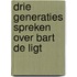 Drie generaties spreken over bart de ligt